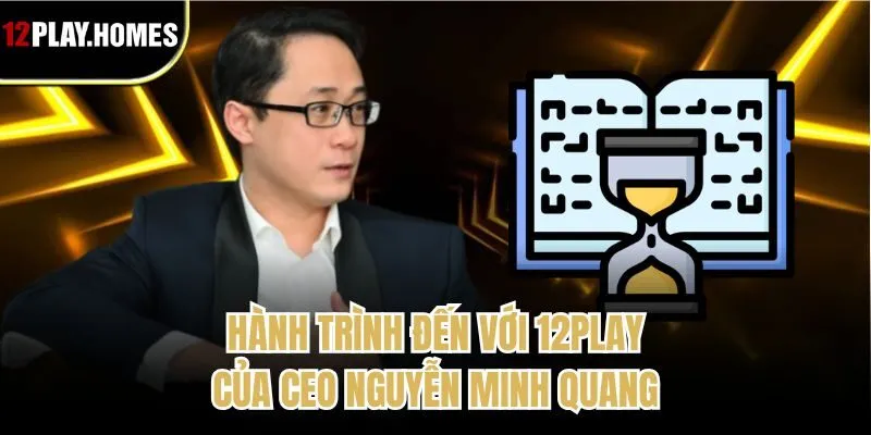 Hành trình đến với 12play của CEO Nguyễn Minh Quang
