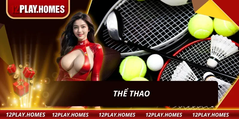 Bet kèo thể thao nhận ngay thưởng lớn cùng 12PLAY
