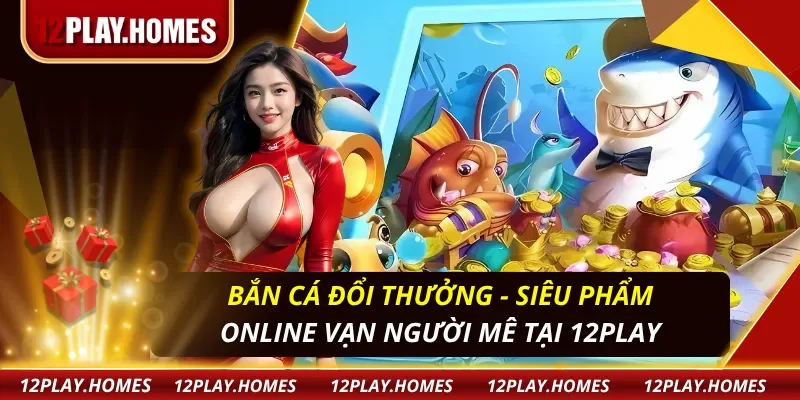 Bắn Cá Đổi Thưởng