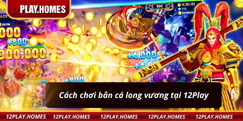 Hướng dẫn chơi bắn cá long vương - Nhận thưởng lớn