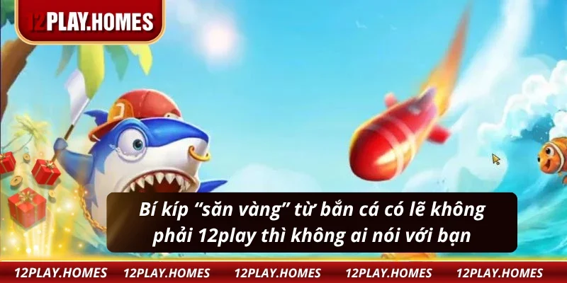 Bí quyết săn thưởng tại bắn cá vàng mà cao thủ bật mí