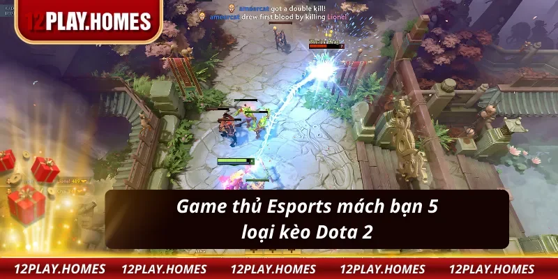 Tất tần tật về kèo cược Dota 2 tại 12Play: Biết trước, thắng dễ