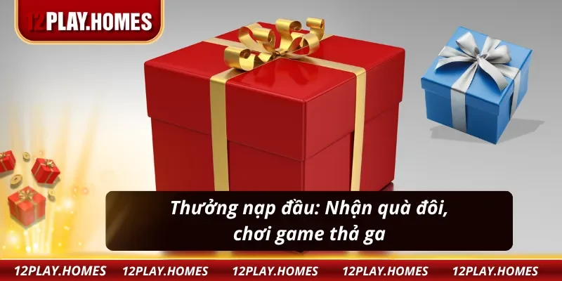 Khuyến mãi nạp đầu 12PLAY cho tân binh:Tặng vốn chơi, tăng cơ hội thắng