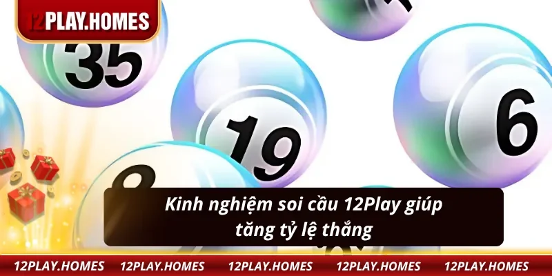 Kinh nghiệm soi cầu 12Play giúp tăng tỷ lệ thắng