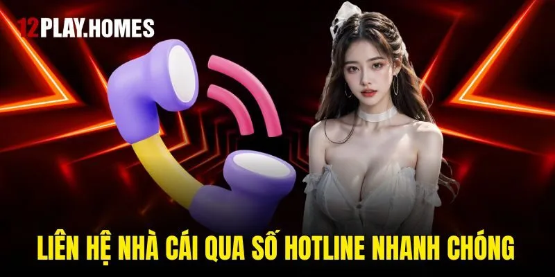 Liên hệ nhà cái qua số hotline nhanh chóng