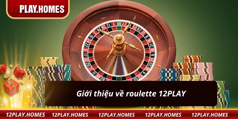 Tổng quan Roulette 12PLAY