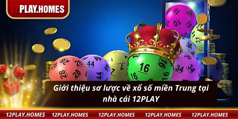 Giới thiệu về xổ số miền Trung tại nhà cái 12PLAY