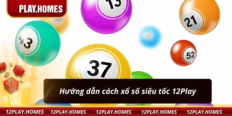 Hướng dẫn cách xổ số siêu tốc 12Play
